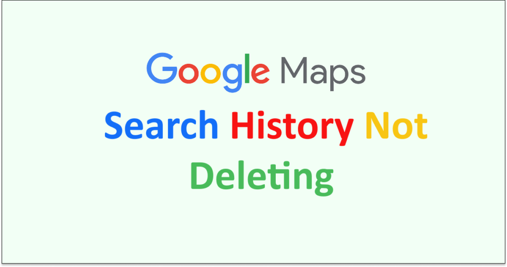 how-to-fix-google-maps-search-history-not-deleting-networkbuildz