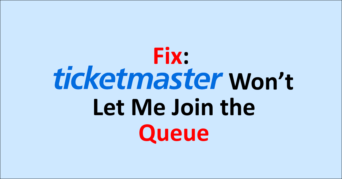 How To Fix Ticketmaster Won’t Let Me Join The Queue NetworkBuildz