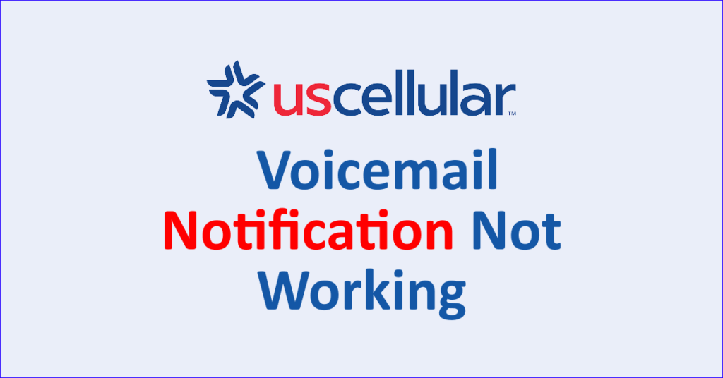 how-to-fix-us-cellular-voicemail-notification-not-working-networkbuildz