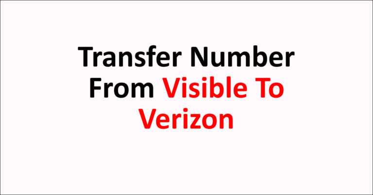 how-to-transfer-number-from-visible-to-verizon-networkbuildz