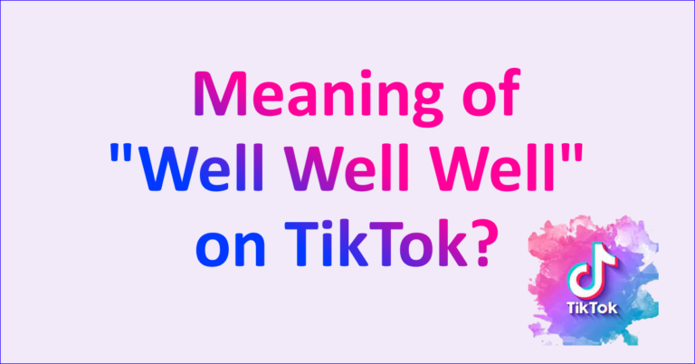 What Is The Meaning Of Well Well Well On TikTok A Simple Explanation what-is-the-meaning-of-well-well-well-on-tiktok-a-simple-explanation
