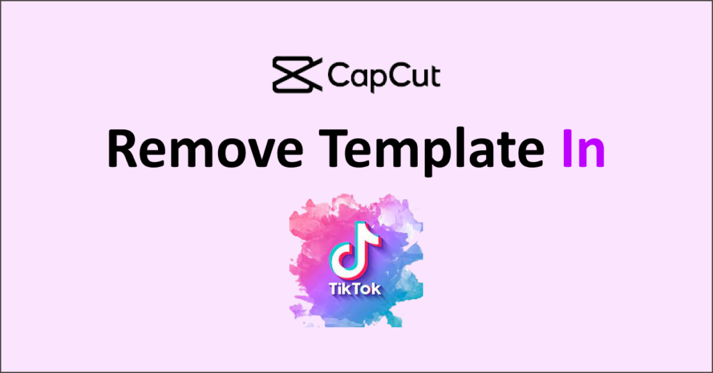 How To Remove Capcut Template In TikTok NetworkBuildz