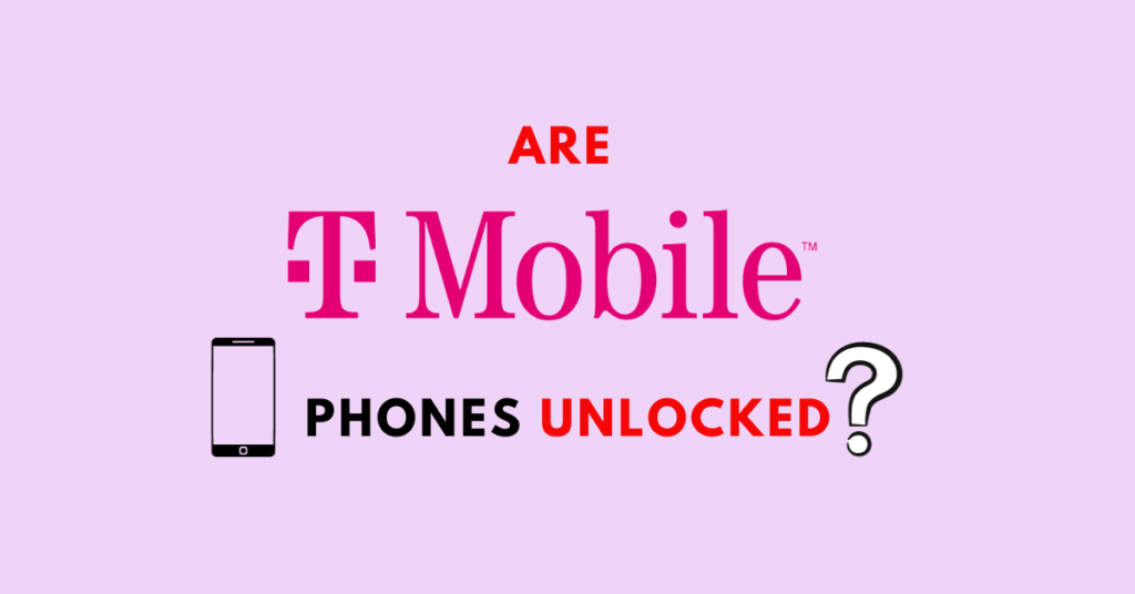 Are TMobile Phones Unlocked? Here's What You Need To Know. NetworkBuildz