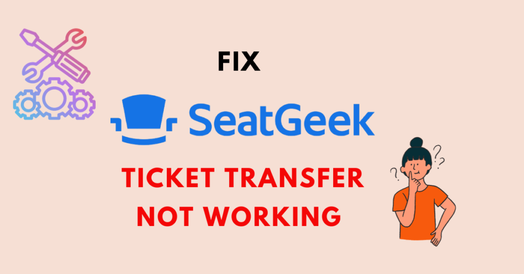 How To Fix SeatGeek Ticket Transfer Not Working NetworkBuildz