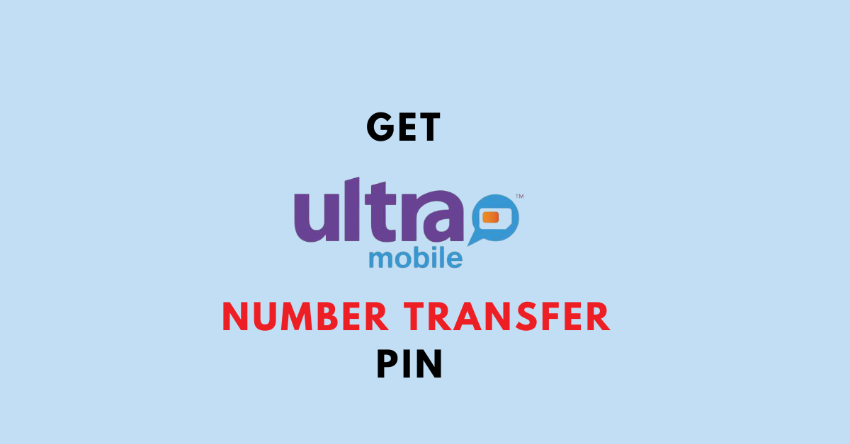Get Ultra Mobile Number Transfer PIN