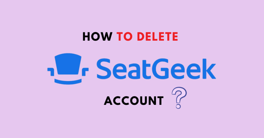 How To Delete SeatGeek Account NetworkBuildz