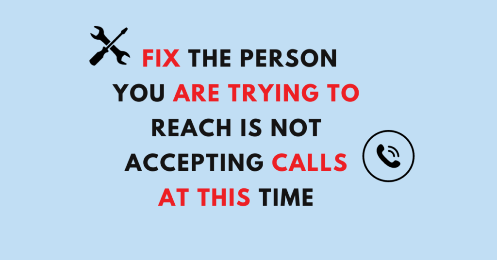 how-to-fix-the-person-you-are-trying-to-reach-is-not-accepting-calls-at