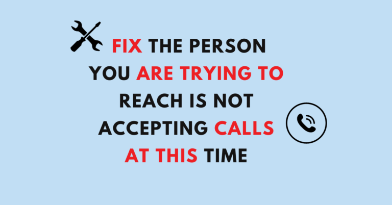 Fix The Person You Are Trying To Reach Is Not Accepting Calls At This Time