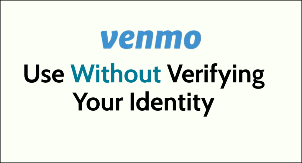Can You Use Venmo Without Verifying Your Identity NetworkBuildz
