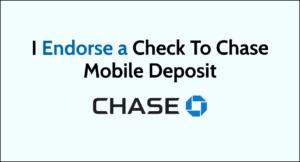 How Do I Endorse A Check To Chase Mobile Deposit: Step-by-Step Guide