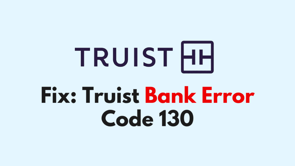 how-to-fix-truist-bank-error-code-130-networkbuildz