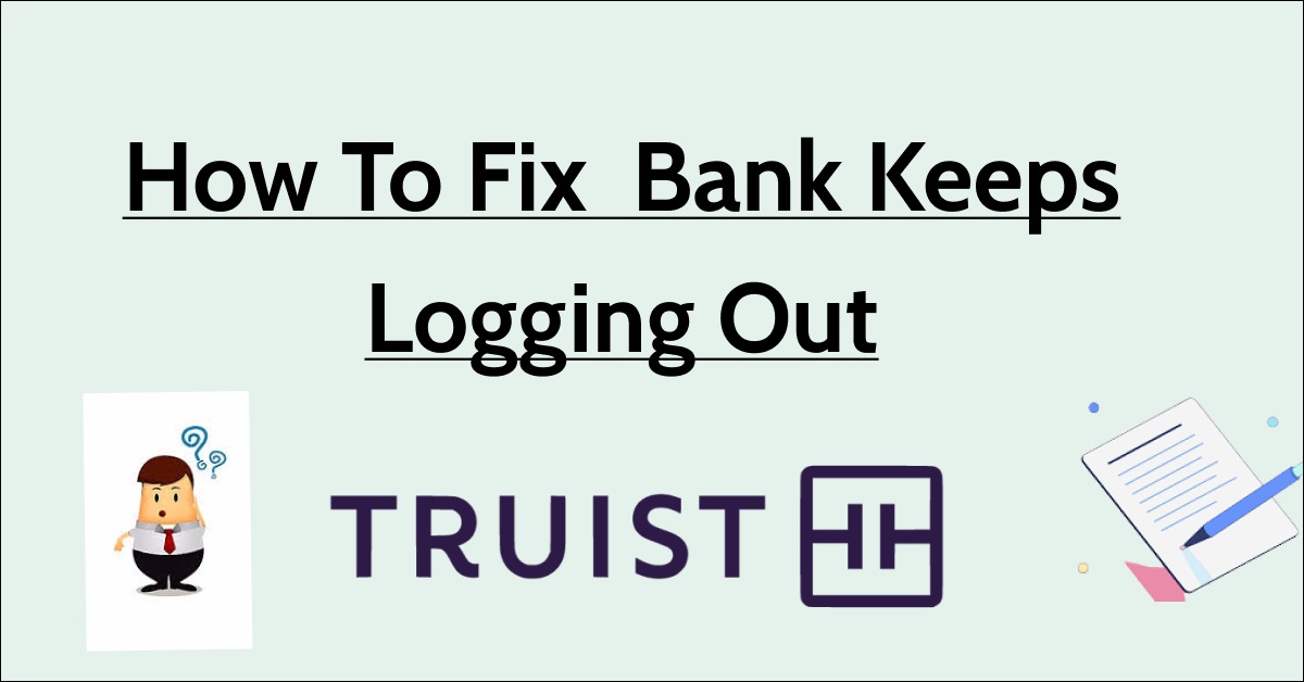 How To Fix Truist Bank Keeps Logging Out NetworkBuildz