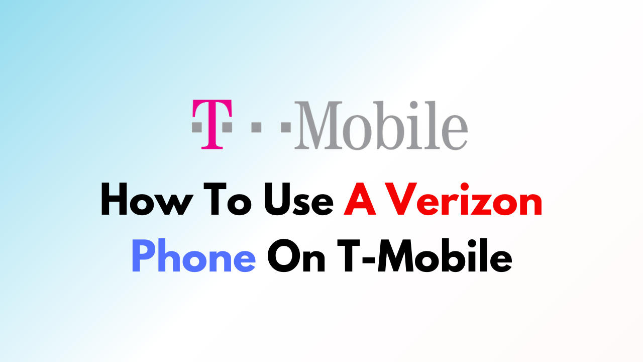 How To Use A Verizon Phone On T Mobile NetworkBuildz