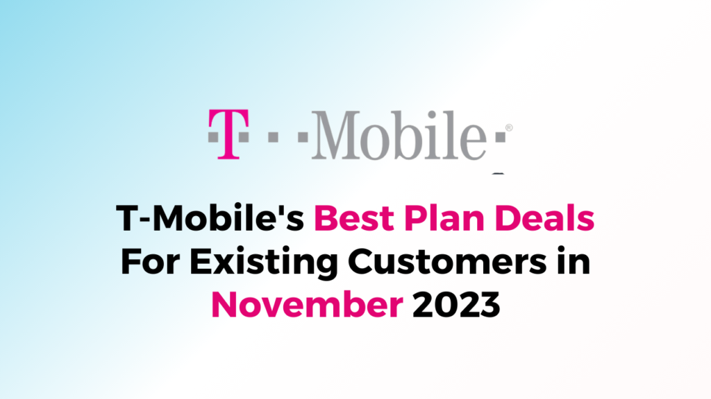 TMobile's Best Plan Deals For Existing Customers In November 2023