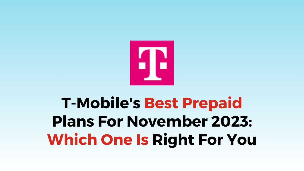 TMobile's Best Prepaid Plans For November 2023 Which One Is Right For