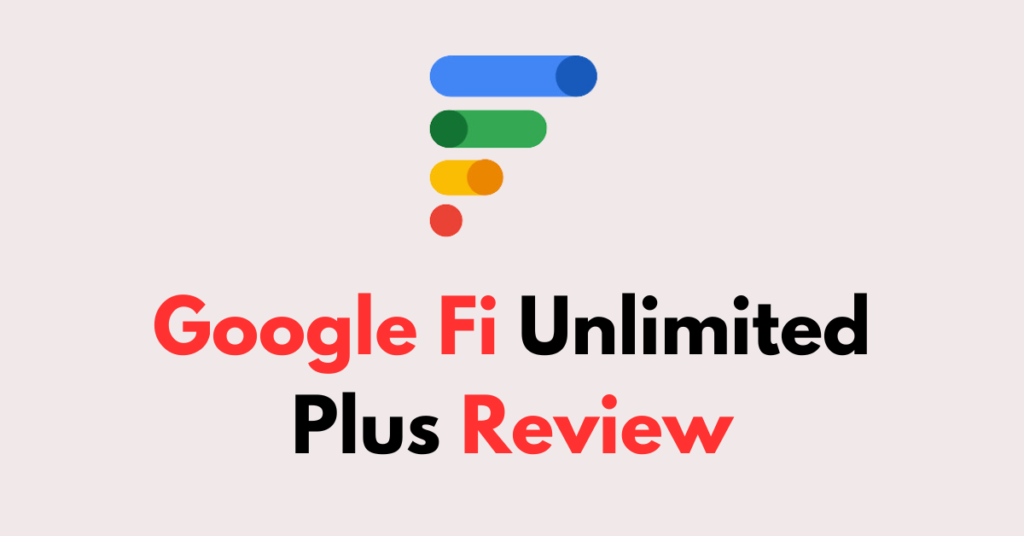 Google Fi Unlimited Plus Review - NetworkBuildz