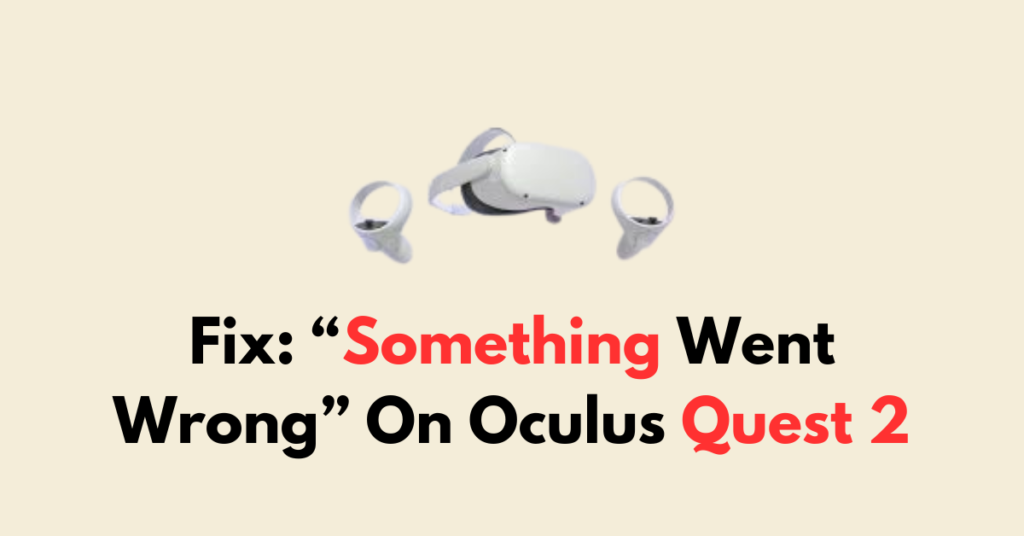 How To Fix Something Went Wrong On Oculus Quest Networkbuildz