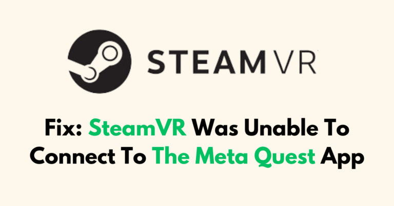 How To Fix SteamVR Was Unable To Connect To The Meta Quest App ...