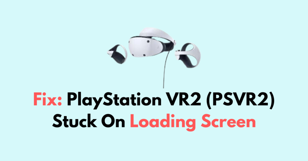 How To Fix PlayStation VR2 (PSVR2) Stuck On Loading Screen - NetworkBuildz