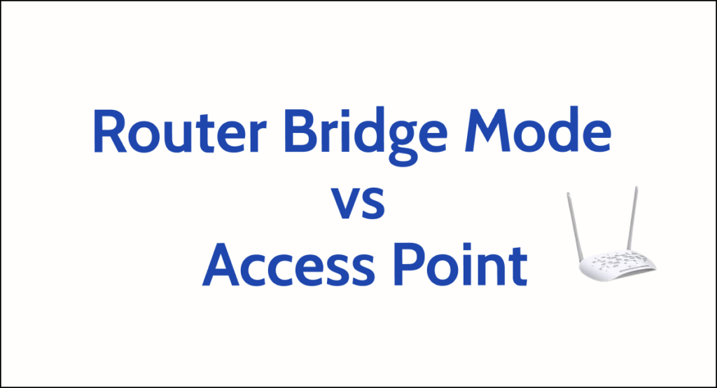 Router Bridge Mode Vs Access Point Which One To Use NetworkBuildz