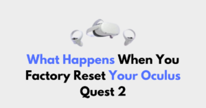 What Happens When You Factory Reset Your Oculus Quest 2 - NetworkBuildz