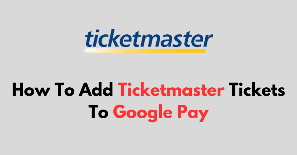 How To Add Ticketmaster Tickets To Google Pay NetworkBuildz