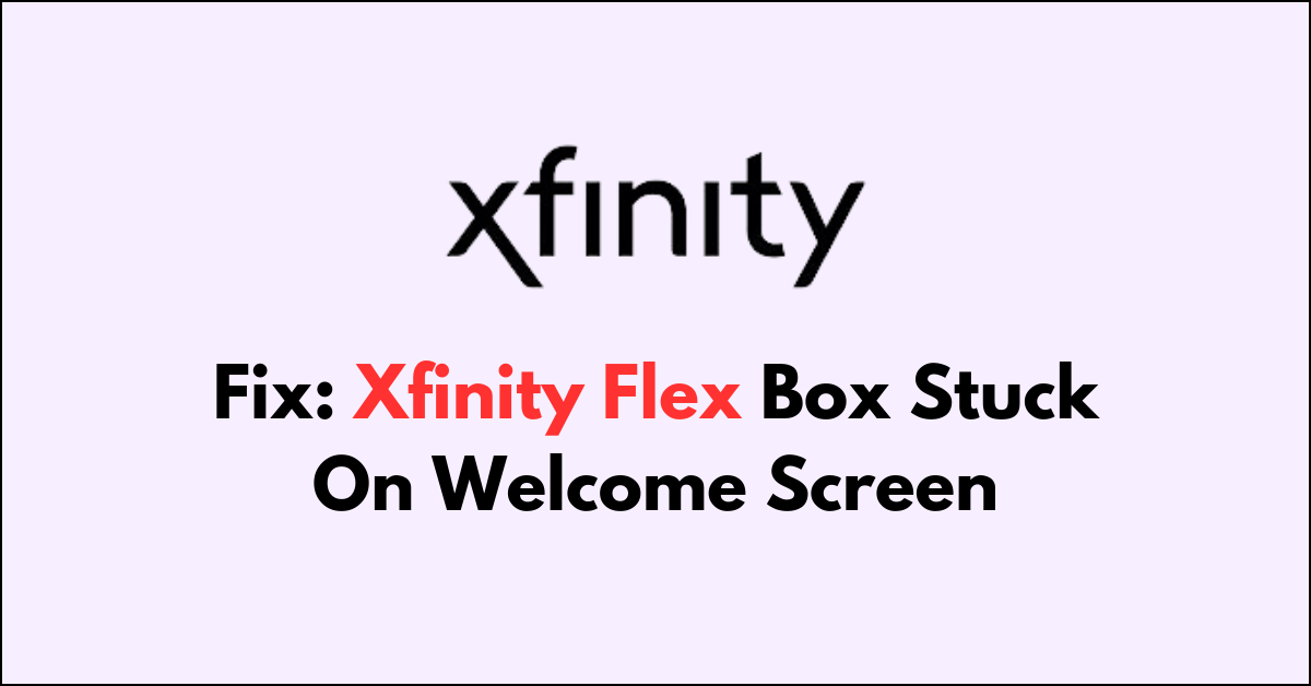 How To Fix Xfinity Flex Box Stuck On Welcome Screen - NetworkBuildz