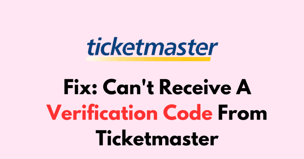 How To Fix Can't Receive A Verification Code From Ticketmaster ...