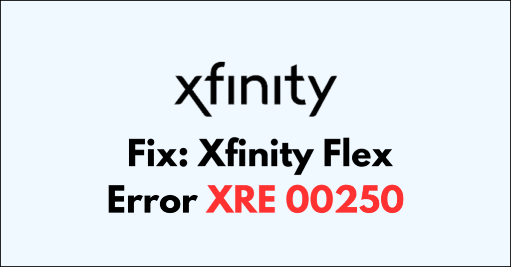 How To Fix Xfinity Flex Error XRE 00250 NetworkBuildz