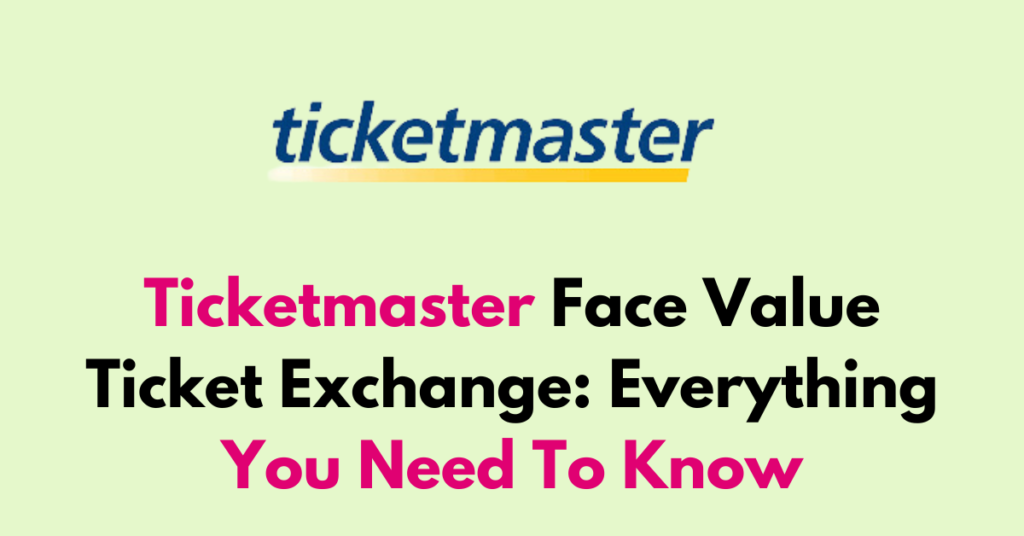 ticketmaster-face-value-ticket-exchange-everything-you-need-to-know