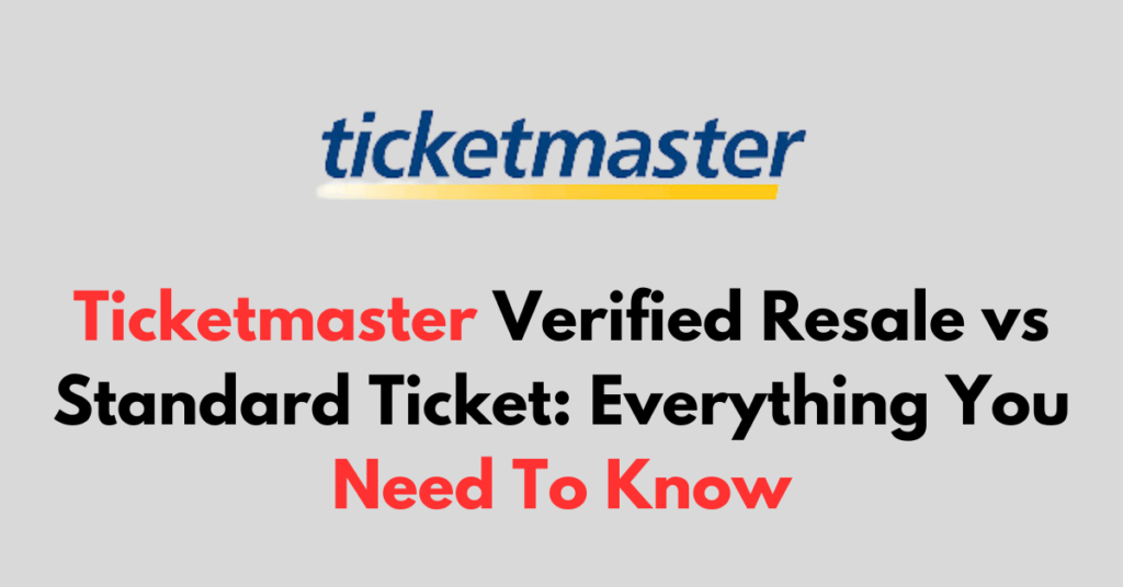 What Is A Ticketmaster Verified Resale Ticket Ticketmaster Verified Resale Vs Standard Ticket: Everything You Need To