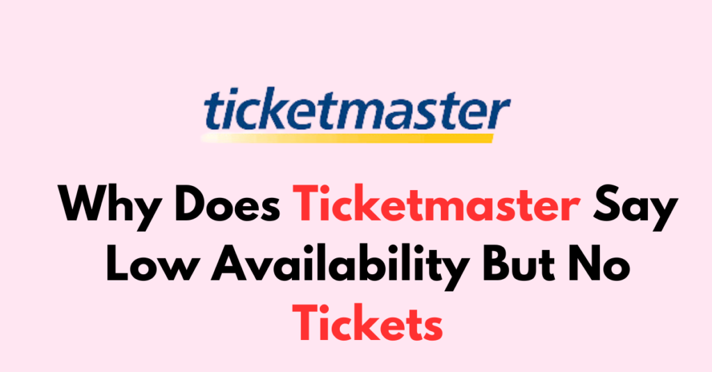 Why Does Ticketmaster Say Low Availability But No Tickets NetworkBuildz