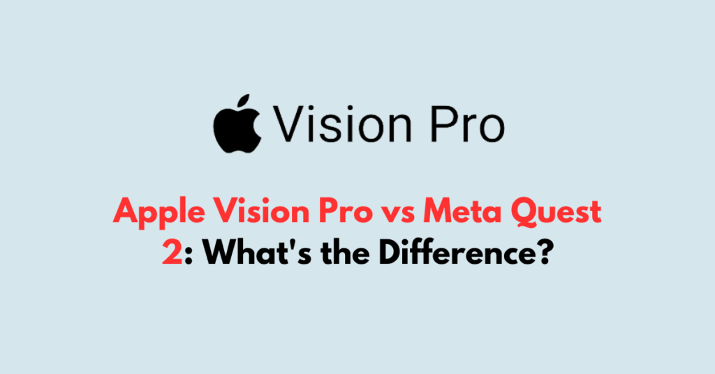 Apple Vision Pro Vs Meta Quest 2: What's The Difference? - NetworkBuildz