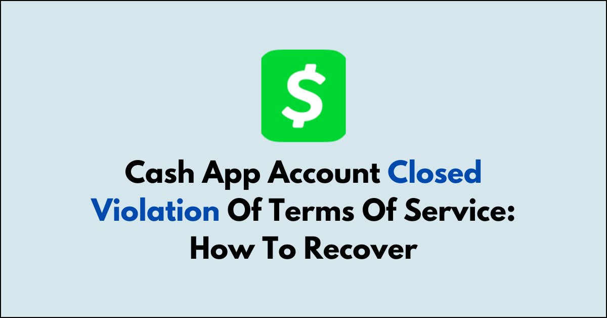 Cash App Account Closed Violation Of Terms Of Service How To Recover