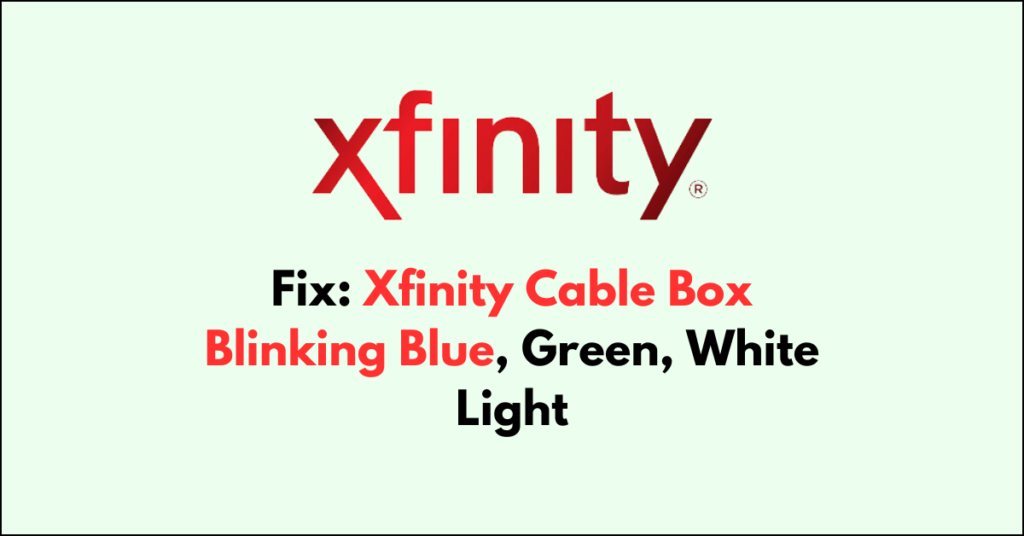 How To Fix Xfinity Cable Box Blinking Blue, Green, White Light