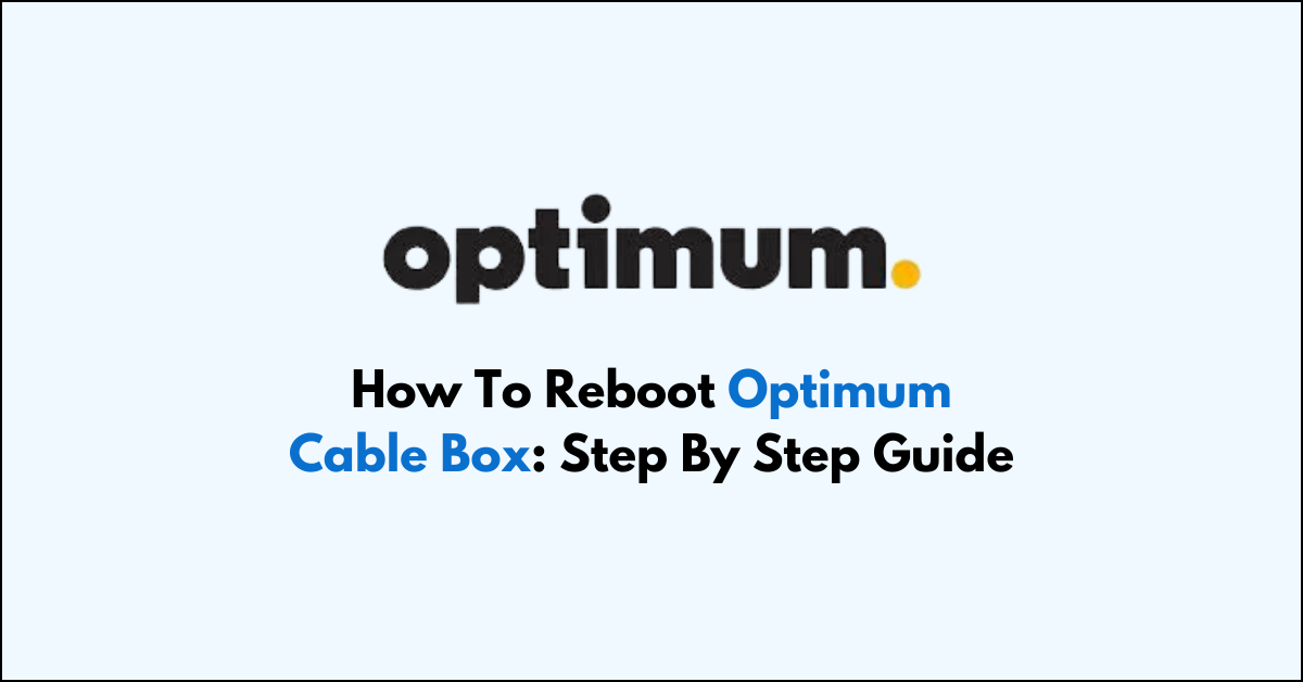 How To Reboot Optimum Cable Box Step By Step Guide NetworkBuildz