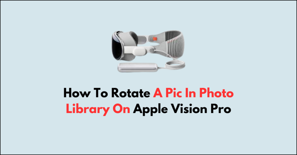 How To Rotate A Pic In Photo Library On Apple Vision Pro - NetworkBuildz