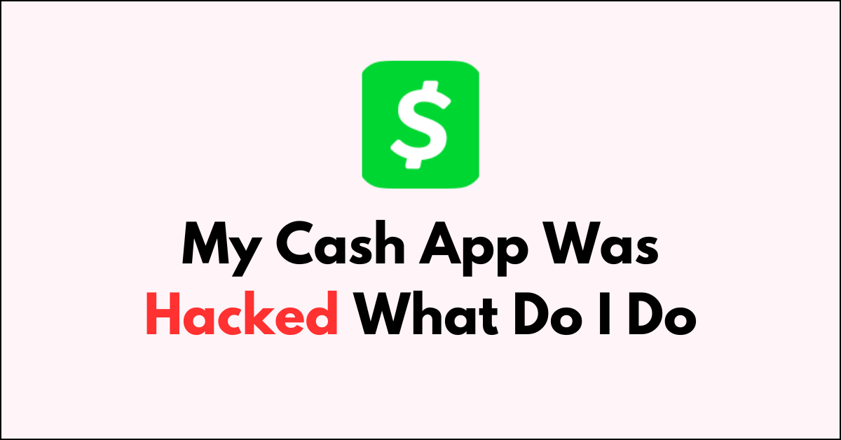 My Cash App Was Hacked What Do I Do NetworkBuildz