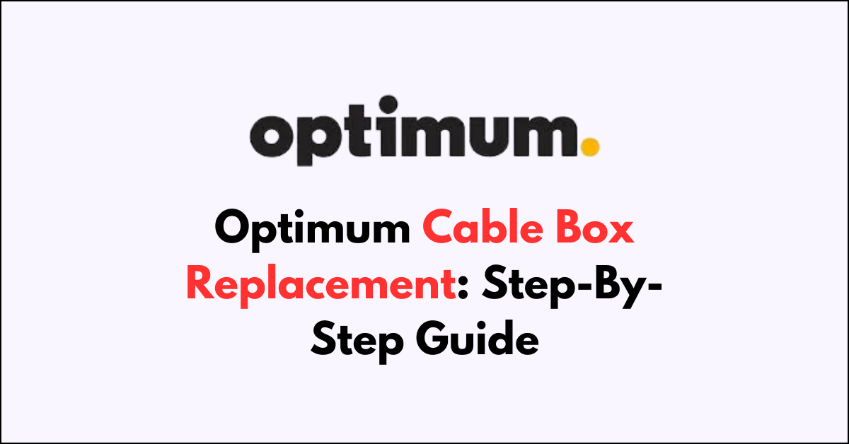 Optimum Cable Box Replacement StepByStep Guide NetworkBuildz
