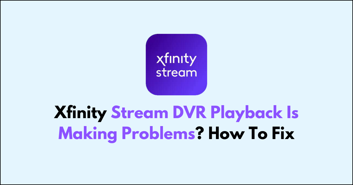 Xfinity Stream DVR Playback Is Making Problems? How To Fix NetworkBuildz