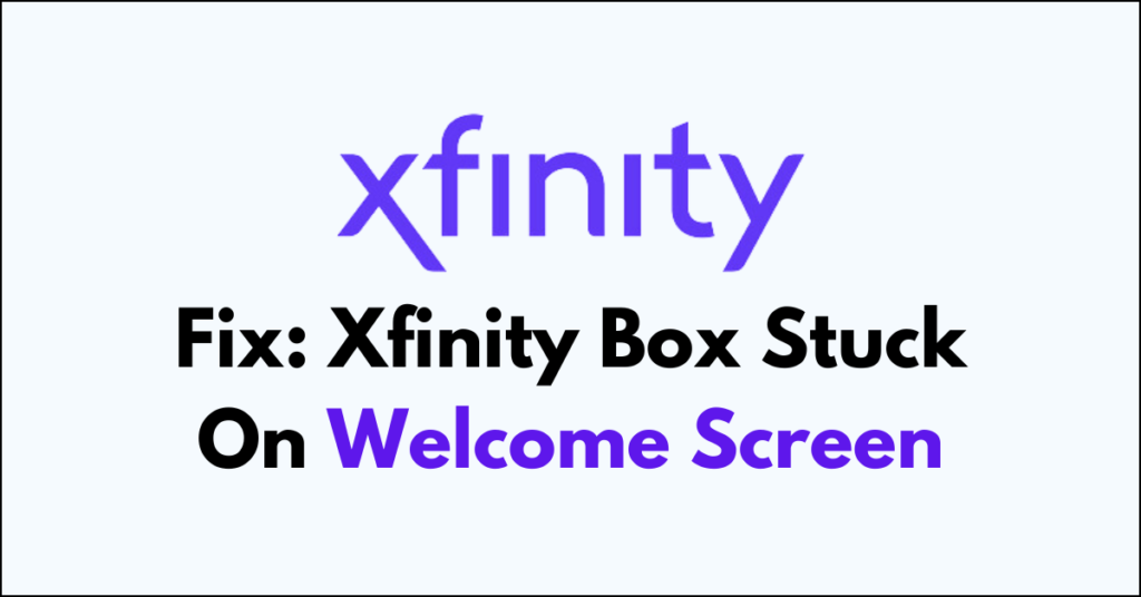 How To Fix Xfinity Box Stuck On Welcome Screen - NetworkBuildz